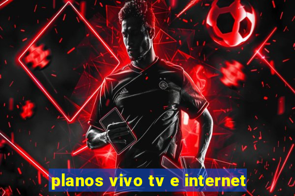 planos vivo tv e internet